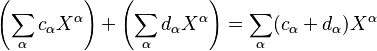 \left(\sum_\alpha c_\alpha X^\alpha\right)+\left(\sum_\alpha d_\alpha X^\alpha\right)=\sum_\alpha(c_\alpha+d_\alpha)X^\alpha