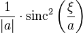 \displaystyle \frac{1}{|a|}\cdot \operatorname{sinc}^2 \left( \frac{\xi}{a} \right) \,