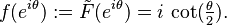 f(e^{i\theta}):= \tilde F(e^{i\theta}) = i \, \cot(\tfrac{\theta}{2}).