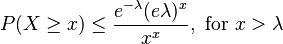  P(X \geq x) \leq \frac{e^{-\lambda} (e \lambda)^x}{x^x}, \text{ for } x > \lambda