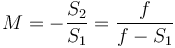  M = - \frac{S_2}{S_1} = \frac{f}{f - S_1} 