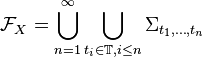 \mathcal{F}_X=\bigcup_{n=1}^\infty\bigcup_{t_i\in\mathbb{T},i\le n}\Sigma_{t_1,\dots,t_n}