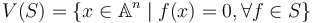 V(S) = \{x \in \mathbb{A}^n \mid f(x) = 0, \forall f \in S\}