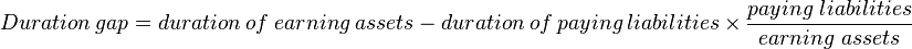 Duration \ gap = duration \ of \ earning \ assets \ - \ duration \ of \ paying \ liabilities \ \times \ \frac{paying \ liabilities}{earning \ assets}