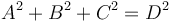 A^2 + B^2 + C^2 = D^2