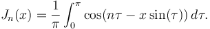 J_n(x) = \frac{1}{\pi} \int_0^\pi \cos (n \tau - x \sin(\tau)) \,d\tau.