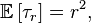 \mathbb{E} \left[ \tau_{r} \right] = r^{2},