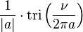 \displaystyle \frac{1}{|a|}\cdot \operatorname{tri} \left( \frac{\nu}{2\pi a} \right) 