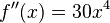 f''(x)=30x^4