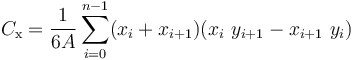 C_{\mathrm x} = \frac{1}{6A}\sum_{i=0}^{n-1}(x_i+x_{i+1})(x_i\ y_{i+1} - x_{i+1}\ y_i)