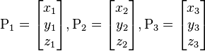 \mathrm{P_1} = \begin{bmatrix} x_1 \\ y_1 \\ z_1 \end{bmatrix}, 
\mathrm{P_2} = \begin{bmatrix} x_2 \\ y_2 \\ z_2 \end{bmatrix}, 
\mathrm{P_3} = \begin{bmatrix} x_3 \\ y_3 \\ z_3 \end{bmatrix}