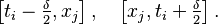 \left [t_i - \tfrac{\delta}{2}, x_j \right ], \quad \left [x_j,t_i + \tfrac{\delta}{2} \right ].