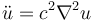 \ddot u=c^2\nabla^2u