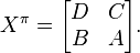 X^\pi = \begin{bmatrix}D & C \\ B & A\end{bmatrix}.