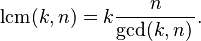  \operatorname{lcm}(k,n) = k \frac{n}{ \gcd(k,n)\, }.