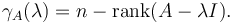 \gamma_A(\lambda) = n - \operatorname{rank}(A-\lambda I).