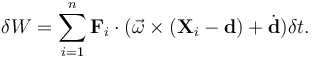  \delta W =  \sum_{i=1}^n \mathbf{F}_i\cdot (\vec{\omega}\times(\mathbf{X}_i-\mathbf{d}) + \dot{\mathbf{d}})\delta t. 