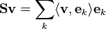 \mathbf{S} \mathbf{v} = \sum_{k} \langle \mathbf{v} , \mathbf{e}_{k} \rangle \mathbf{e}_{k}