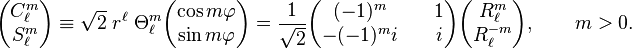 
\begin{pmatrix}
C_\ell^{m} \\
S_\ell^{m}
\end{pmatrix}
\equiv \sqrt{2} \; r^\ell \; \Theta^{m}_\ell
\begin{pmatrix}
\cos m\varphi\\ \sin m\varphi
\end{pmatrix} 
=
\frac{1}{\sqrt{2}}
\begin{pmatrix}
(-1)^m  & \quad 1 \\
-(-1)^m i & \quad i 
\end{pmatrix} 
\begin{pmatrix}
R_\ell^{m} \\
R_\ell^{-m}
\end{pmatrix},
\qquad m > 0.
