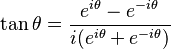 \tan \theta = \frac{e^{i\theta} - e^{-i\theta}}{i(e^{i\theta} + e^{-i\theta})} \,