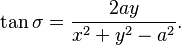 
  \tan \sigma = \frac{2 a y}{x^2 + y^2 - a^2}.
