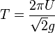 T=\frac{2\pi U}{\sqrt{2}g}