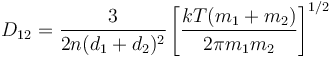 D_{12}=\frac{3}{2n(d_1+d_2)^2}\left[\frac{kT(m_1+m_2)}{2\pi m_1m_2}\right]^{1/2}