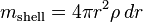 m_\mathrm{shell}=4\pi r^{2}\rho\,dr