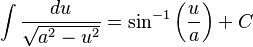 \int \frac{du}{\sqrt{a^2-u^2}} =\sin^{-1}\left( \frac{u}{a} \right)+C