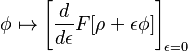 \phi \mapsto \left [ \frac{d}{d\epsilon}F[\rho+\epsilon \phi]\right ]_{\epsilon=0}