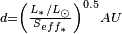 \scriptstyle {d = {\left(\frac{{L_{\ast}}/{L_{\odot}}}{S_{eff_{\ast}}} \right)^{0.5} AU}}