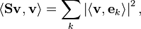 \langle \mathbf{S} \mathbf{v} , \mathbf{v} \rangle = \sum_k \left| \langle \mathbf{v} , \mathbf{e}_k \rangle \right| ^2 ,