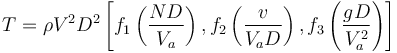 T = \rho V^2 D^2 \left[ f_1\left(\frac {ND}{V_a}\right), f_2\left(\frac {v}{V_a D}\right), f_3\left(\frac {gD}{V_a^2}\right) \right]