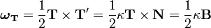  \boldsymbol{\omega}_\mathbf{T} = {1\over 2} \mathbf{T} \times \mathbf{T'} = {1\over 2}\kappa \mathbf{T} \times \mathbf{N} = {1\over 2}\kappa \mathbf{B} 