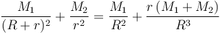 \frac{M_1}{(R+r)^2}+\frac{M_2}{r^2}=\frac{M_1}{R^2}+\frac{r\left(M_1+M_2\right)}{R^3}