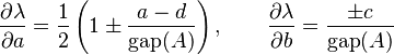 \frac{\part\lambda}{\part a} = \frac{1}{2}\left ( 1 \pm \frac{a - d}{{\rm gap}(A)} \right ),\qquad \frac{\part\lambda}{\part b} =  \frac{\pm c}{{\rm gap}(A)}