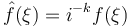 \hat{f}(\xi)=i^{-k}f(\xi)