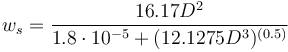 w_s=\frac{16.17D^2}{1.8\cdot10^{-5} + (12.1275D^3)^{(0.5)}}