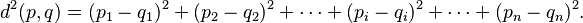 d^2(p, q) = (p_1 - q_1)^2 + (p_2 - q_2)^2+\cdots+(p_i - q_i)^2+\cdots+(p_n - q_n)^2.