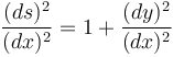 \frac{(ds)^2}{(dx)^2}=1+\frac{(dy)^2}{(dx)^2}