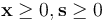 \mathbf{x} \ge  0, \mathbf{s} \ge 0