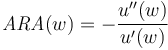 \mathit{ARA}(w) =-\frac{u''(w)}{u'(w)}