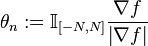 \theta_n:=\mathbb I_{\left[-N,N\right]}\frac{\nabla f}{\left|\nabla f\right|}