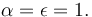 \alpha = \epsilon =1.\,