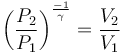  \left(\frac{P_2}{P_1}\right)^{-1 \over \gamma}=\frac{V_2}{V_1} 