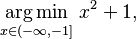 \underset{x\in(-\infty,-1]}{\operatorname{arg\,min}} \; x^2 + 1,