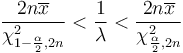 \frac{2n\overline{x}}{\chi^2_{1-\frac{\alpha}{2},2n}} < \frac{1}{\lambda} < \frac{2n\overline{x}}{\chi^2_{\frac{\alpha}{2},2n}}