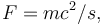 F = mc^2 / s ,