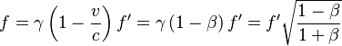 f = \gamma \left( 1 - \frac{v}{c} \right) f^\prime = \gamma \left( 1 - \beta \right) f^\prime = f^\prime \sqrt{\frac{1-\beta}{1+\beta}}