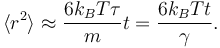 
\langle r^{2} \rangle \approx \frac{6k_{B} T\tau}{m} t = \frac{6 k_{B} T t}{\gamma}.
